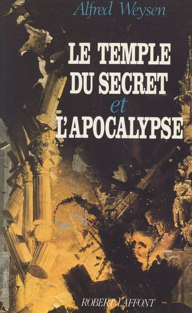 Le temple du secret et l'apocalypse - Alfred Weysen - (Robert Laffont) réédition numérique FeniXX