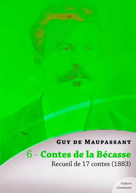 Contes de la Bécasse, recueil de 17 contes - Guy De Maupassant - Culture commune