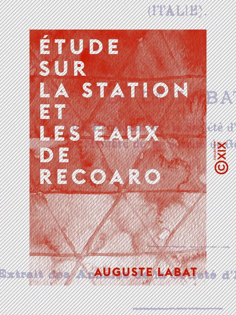 Étude sur la station et les eaux de Recoaro - Auguste Labat - Collection XIX