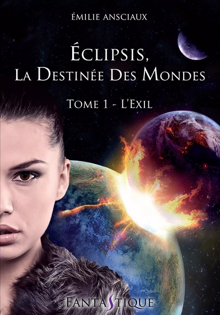 Eclipsis, la Destinée des Mondes - Tome 1 : L'Exil - Emilie Ansciaux - Livr'S Éditions