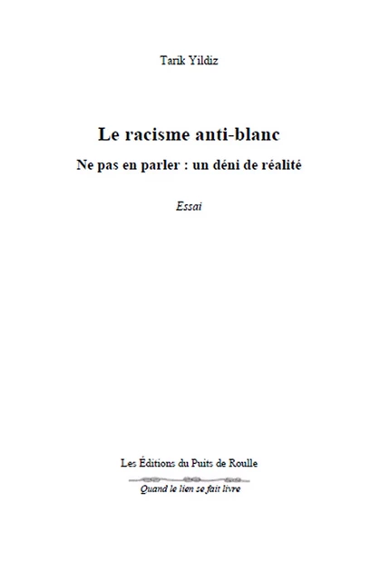 Le racisme anti-blanc : ne pas en parler, un déni de réalité - Tarik Yildiz - Les Editions du Puits de Roulle