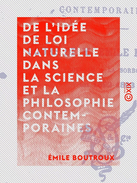 De l'idée de loi naturelle dans la science et la philosophie contemporaines - Émile Boutroux - Collection XIX