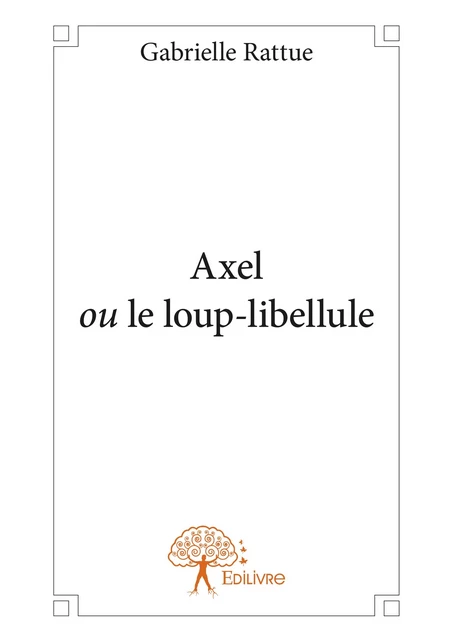 Axel ou le loup-libellule - Gabrielle Rattue - Editions Edilivre