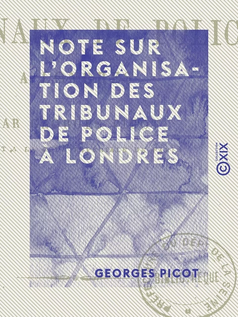 Note sur l'organisation des tribunaux de police à Londres - Georges Picot - Collection XIX