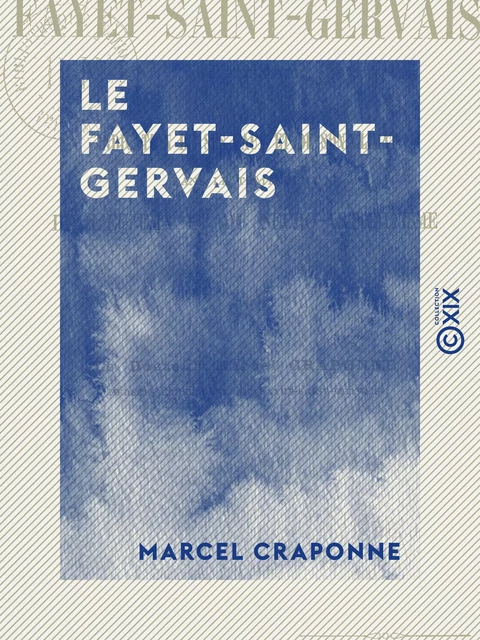 Le Fayet-Saint-Gervais - Indication de ses eaux et de son climat dans le traitement de l'eczéma et du neuro-arthritisme - Marcel Craponne - Collection XIX