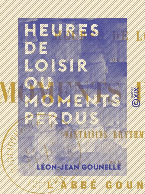 Heures de loisir ou moments perdus - Fantaisies rhythmiques - Léon-Jean Gounelle - Collection XIX