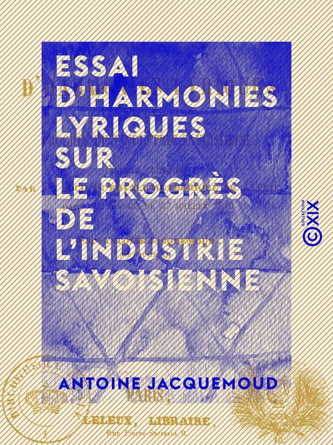 Essai d'harmonies lyriques sur le progrès de l'industrie savoisienne - Antoine Jacquemoud - Collection XIX