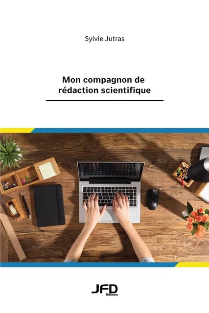 Mon compagnon de rédaction scientifique - Sylvie Jutras - Éditions JFD Inc