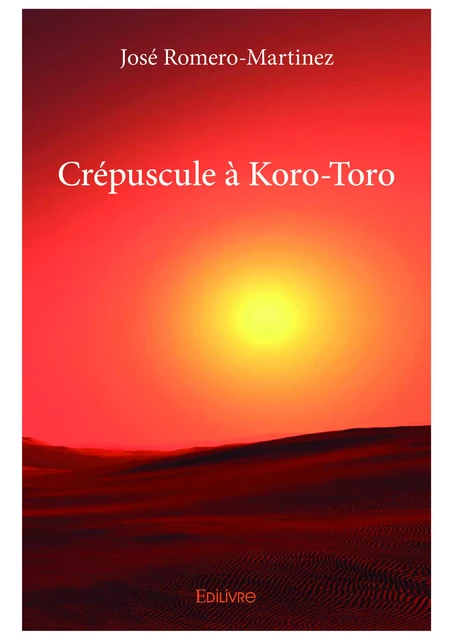 Crépuscule à Koro-Toro - José Romero-Martinez - Editions Edilivre