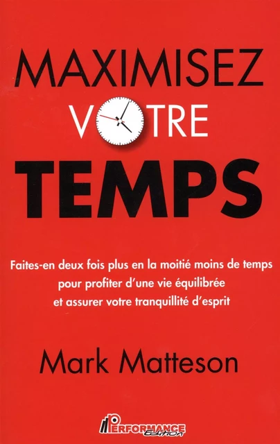 Maximisez votre temps -  Mark Matteson - PERFORMANCE