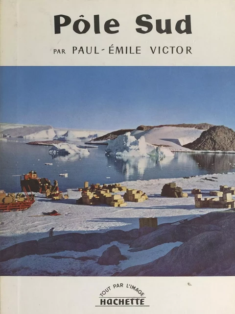 Pôle Sud - Paul-Émile Victor - (Hachette) réédition numérique FeniXX