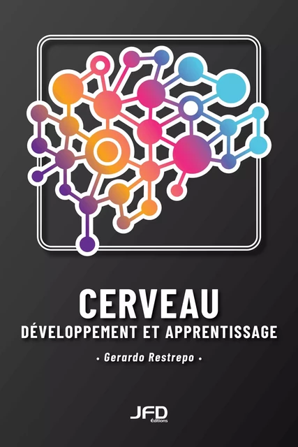 Cerveau, développement et apprentissage - Gerardo Restrepo, Michèle Venet - Éditions JFD Inc