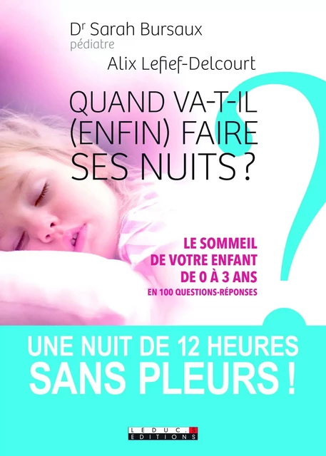 Quand va-t-il (enfin) faire ses nuits ? - Sarah Bursaux, Alix Lefief-Delcourt - Éditions Leduc