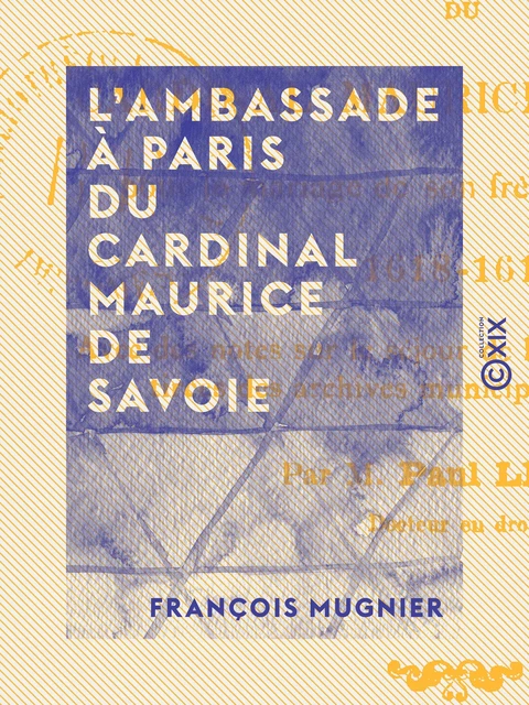 L'Ambassade à Paris du cardinal Maurice de Savoie - François Mugnier - Collection XIX