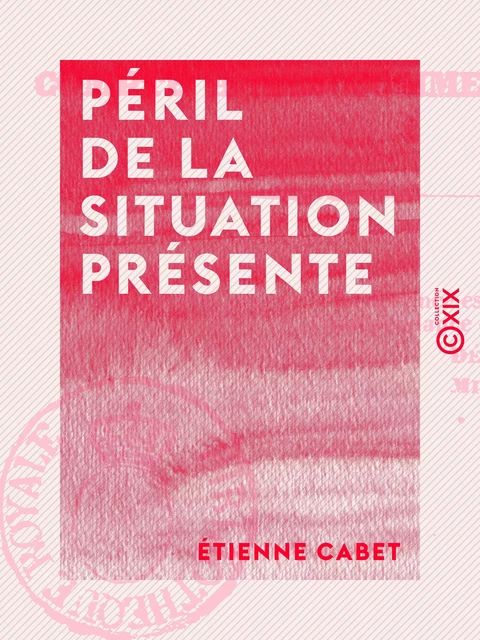 Péril de la situation présente - Étienne Cabet - Collection XIX