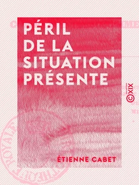 Péril de la situation présente