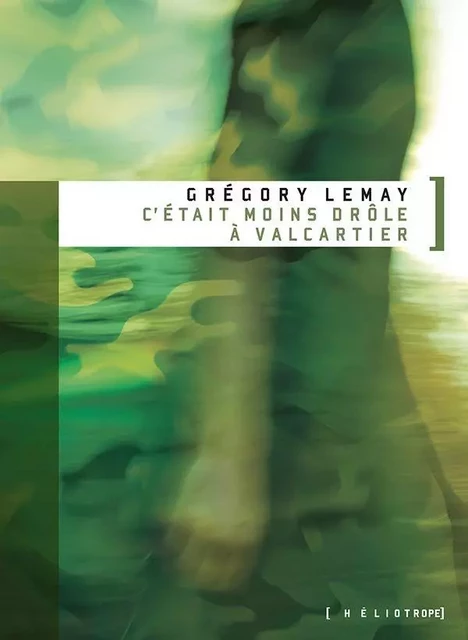 C'était moins drôle à Valcartier - Grégory Lemay - Éditions Héliotrope