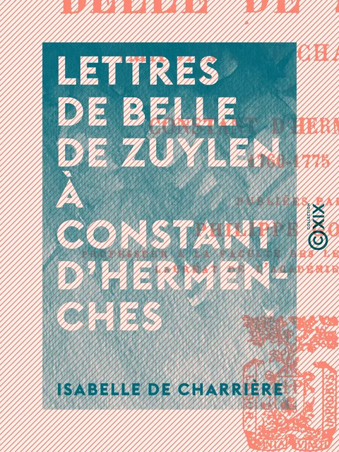 Lettres de Belle de Zuylen à Constant d'Hermenches - Isabelle de Charrière - Collection XIX