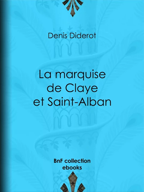 La marquise de Claye et Saint-Alban - Denis Diderot - BnF collection ebooks