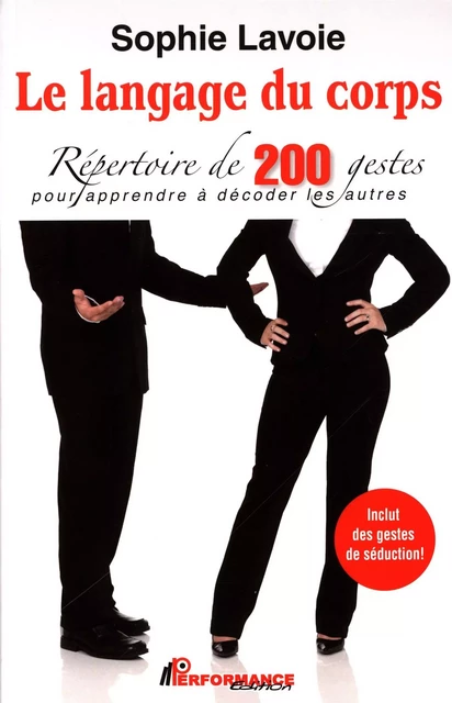 Le langage du corps : Répertoire de 200 gestes pour apprendre à décoder les autres -  Sophie Lavoie - PERFORMANCE