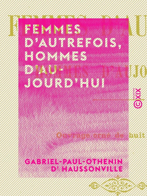 Femmes d'autrefois, hommes d'aujourd'hui - Gabriel-Paul-Othenin d' Haussonville - Collection XIX