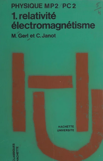 Physique MP2-PC2 (1). Relativité, électromagnétisme - Maurice Gerl, Christian Janot - (Hachette) réédition numérique FeniXX