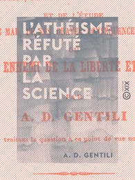 L'Athéisme réfuté par la science