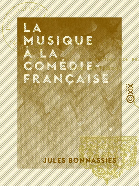 La Musique à la Comédie-Française - Jules Bonnassies - Collection XIX