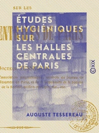 Études hygiéniques sur les halles centrales de Paris