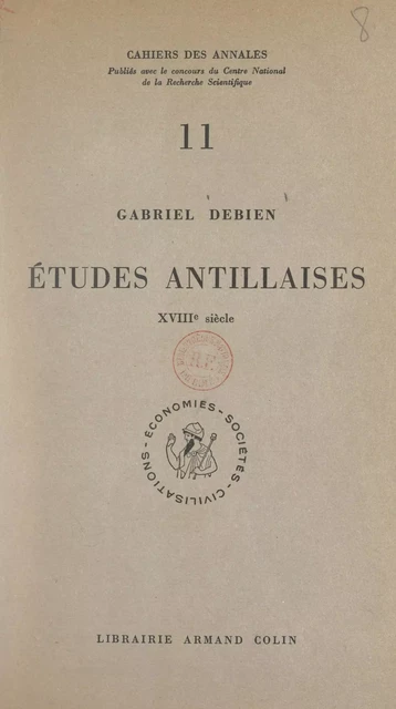 Études antillaises, XVIIIe siècle - Gabriel Debien - Armand Colin (réédition numérique FeniXX)