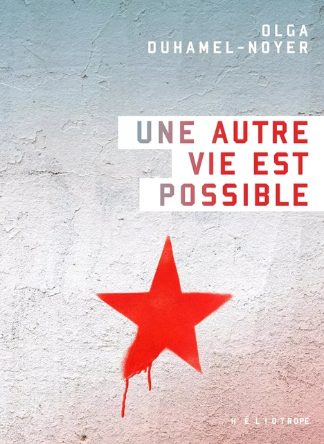 Une autre vie est possible - Olga Duhamel-Noyer - Éditions Héliotrope