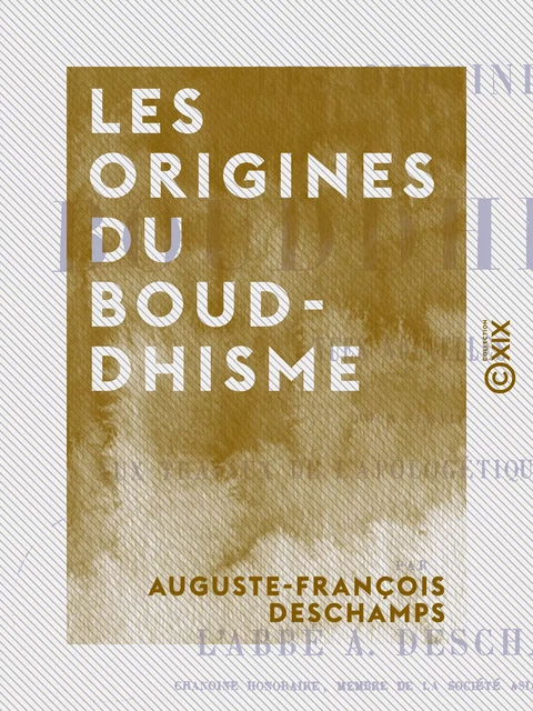 Les Origines du bouddhisme - Vues nouvelles pour servir aux travaux de l'apologétique chrétienne - Auguste-François Deschamps - Collection XIX