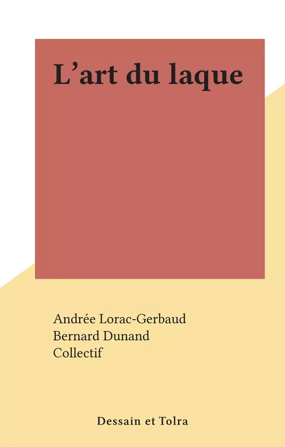 L'art du laque - Andrée Lorac-Gerbaud - (Dessain et Tolra) réédition numérique FeniXX