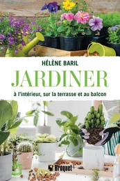 Jardiner à l'intérieur, sur la terrasse et au balcon