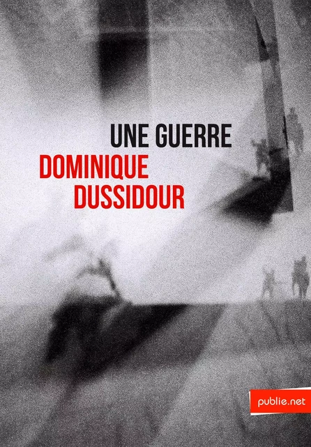 Une guerre - Dominique Dussidour - publie.net