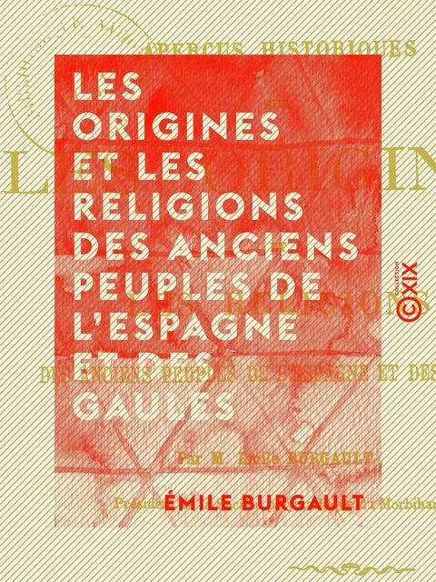 Les Origines et les Religions des anciens peuples de l'Espagne et des Gaules - Aperçus historiques - Émile Burgault - Collection XIX