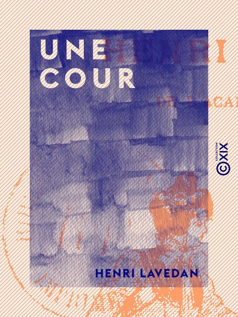 Une cour - Henri Lavedan - Collection XIX