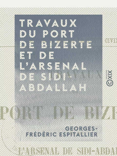 Travaux du port de Bizerte et de l'arsenal de Sidi-Abdallah - Georges-Frédéric Espitallier - Collection XIX