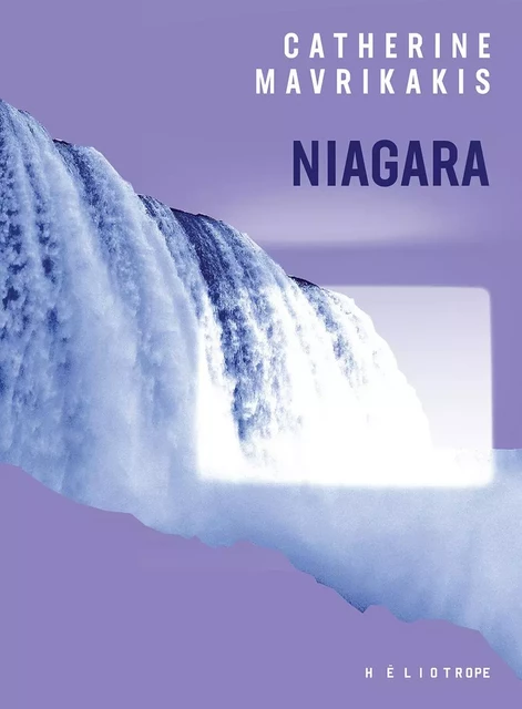 Niagara - Catherine Mavrikakis - Éditions Héliotrope