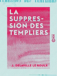 La Suppression des Templiers