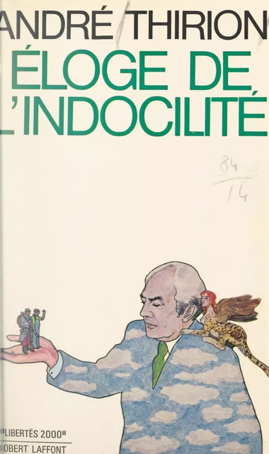 Éloge de l'indocilité - André Thirion - (Robert Laffont) réédition numérique FeniXX