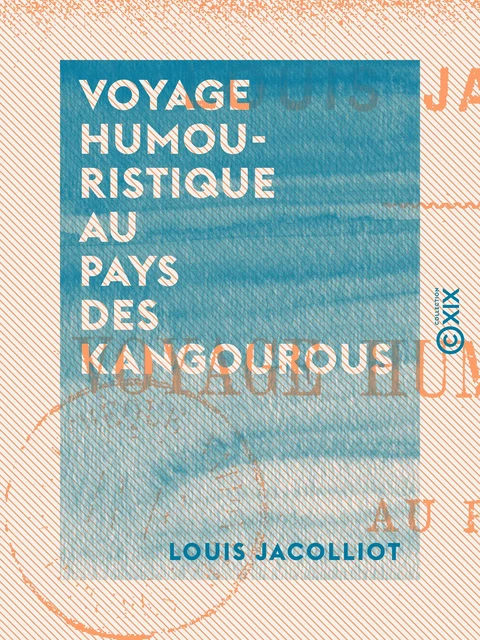 Voyage humouristique au pays des kangourous - Louis Jacolliot - Collection XIX