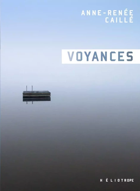 Voyances - Anne-Renée Caillé - Éditions Héliotrope