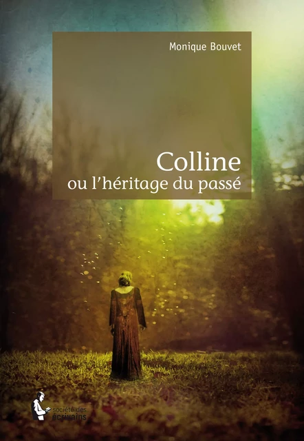 Colline ou l'héritage du passé - Monique Bouvet - Société des écrivains