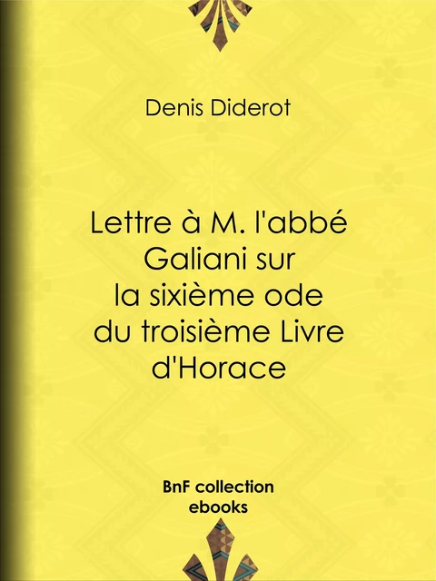 Lettre à M. l'abbé Galiani sur la sixième ode du troisième Livre d'Horace - Denis Diderot - BnF collection ebooks