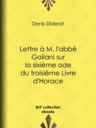 Lettre à M. l'abbé Galiani sur la sixième ode du troisième Livre d'Horace