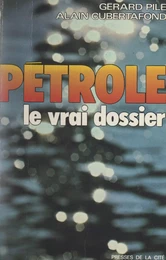 Pétrole : le vrai dossier