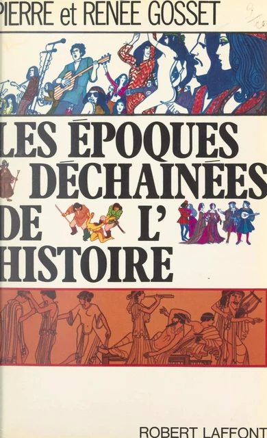 Les époques déchaînées de l'histoire - Pierre Gosset, Renée Gosset - (Robert Laffont) réédition numérique FeniXX