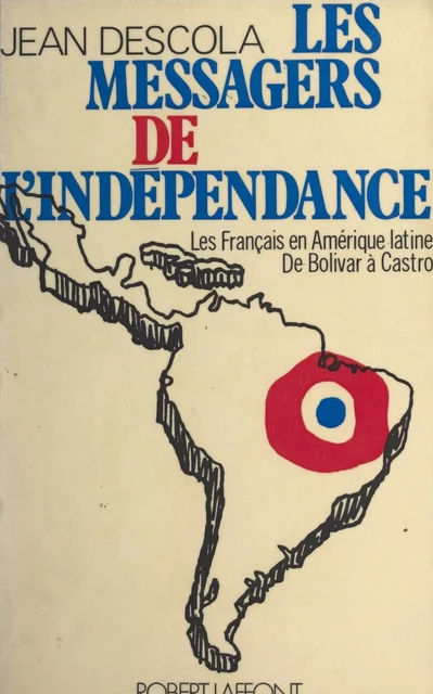 Les messagers de l'indépendance - Jean Descola - (Robert Laffont) réédition numérique FeniXX