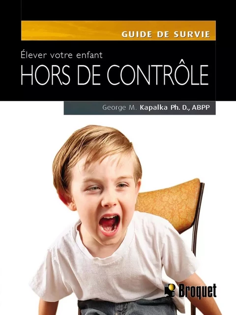 Élever votre enfant hors de contrôle - George M. Kapalka - Broquet